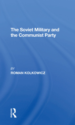 Roman Kolkowicz The Soviet Military And The Communist Party