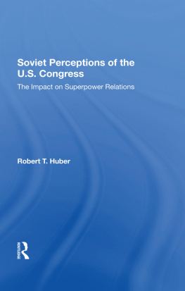 Robert T Huber - Soviet Perceptions Of The U.S. Congress: The Impact On Superpower Relations