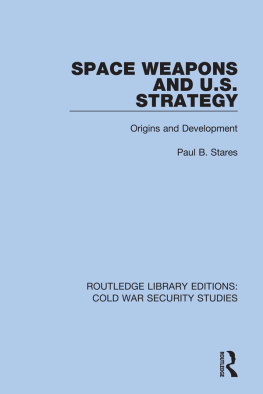 Paul B. Stares - Space Weapons and U.S. Strategy: Origins and Development