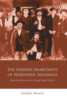 Robert Mason The Spanish Anarchists of Northern Australia: Revolution in the Sugar Cane Fields