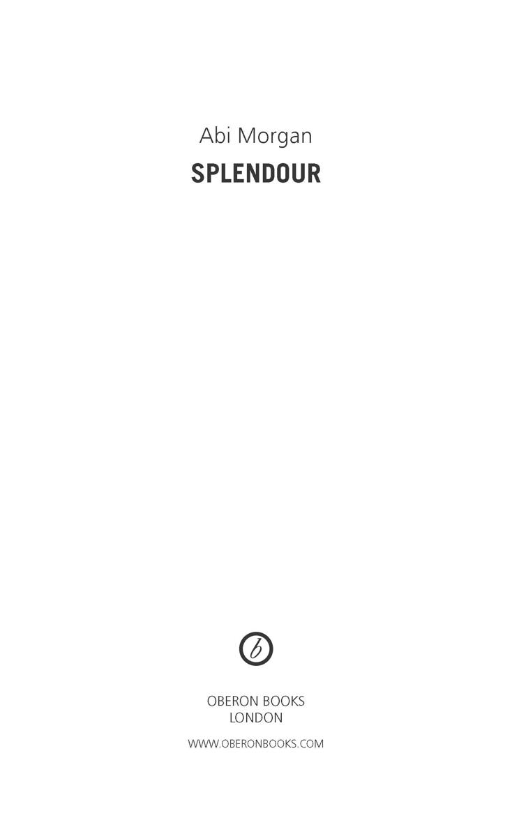 Splendour first published in 2000 by Oberon Books Ltd 521 Caledonian Road - photo 3