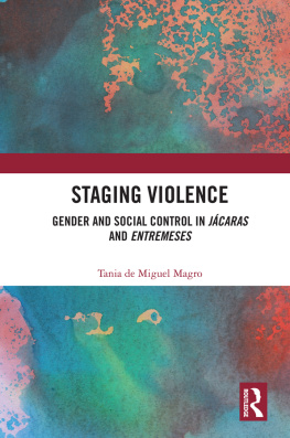 Tania de Miguel Magro - Staging Violence: Gender and Social Control in Jácaras and Entremeses