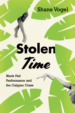 Shane Vogel Stolen Time: Black Fad Performance and the Calypso Craze