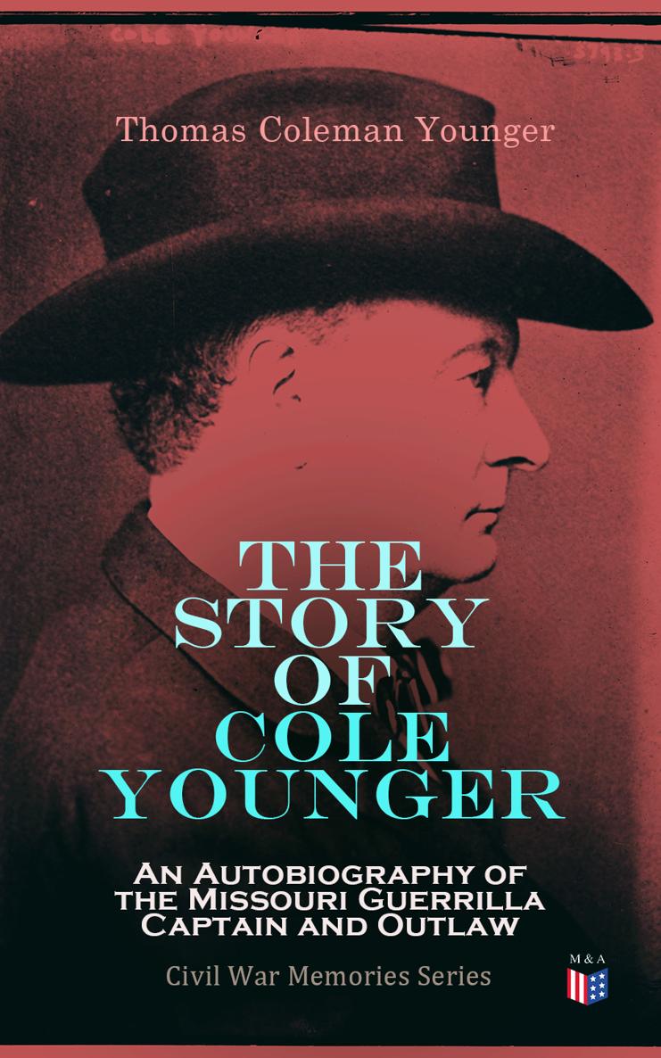 Thomas Coleman Younger The Story of Cole Younger An Autobiography of the - photo 1