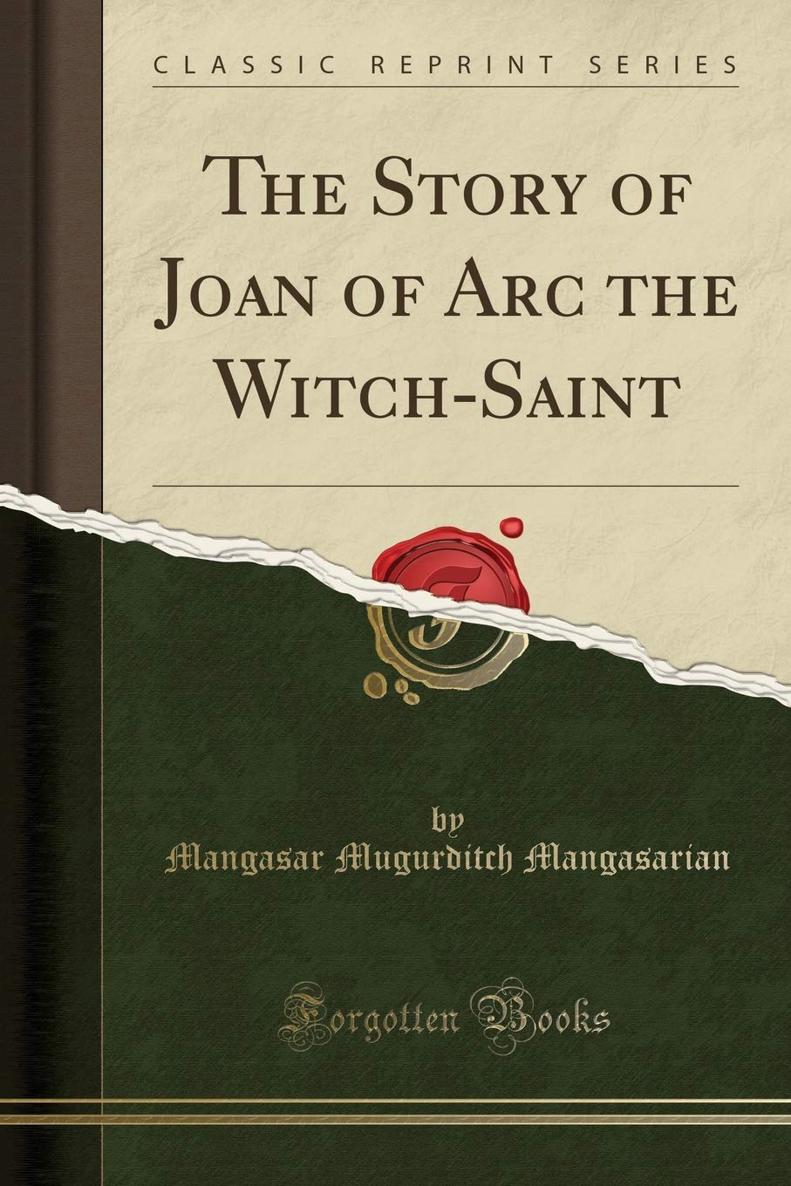 THE STORY OF JOAN OF ARC THE WITCHSAINT By M M Mangasarian Lecturer Of The - photo 1