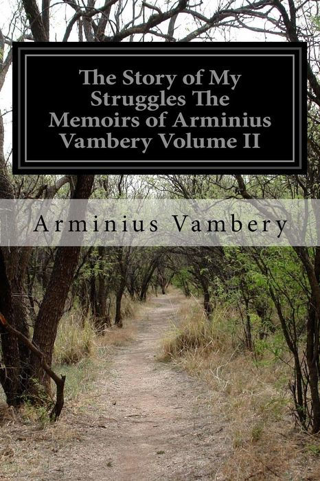 THE STORY OF MY STRUGGLES BY THE SAME AUTHOR ARMINIUS VAMBRY His Life and - photo 1