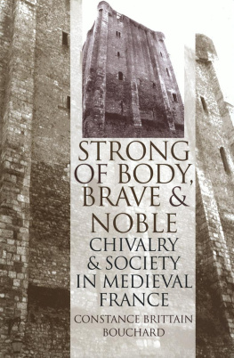 Constance Brittain Bouchard Strong of Body, Brave and Noble: Chivalry and Society in Medieval France