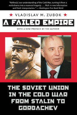 Vladislav M. Zubok A Failed Empire: The Soviet Union in the Cold War From Stalin to Gorbachev