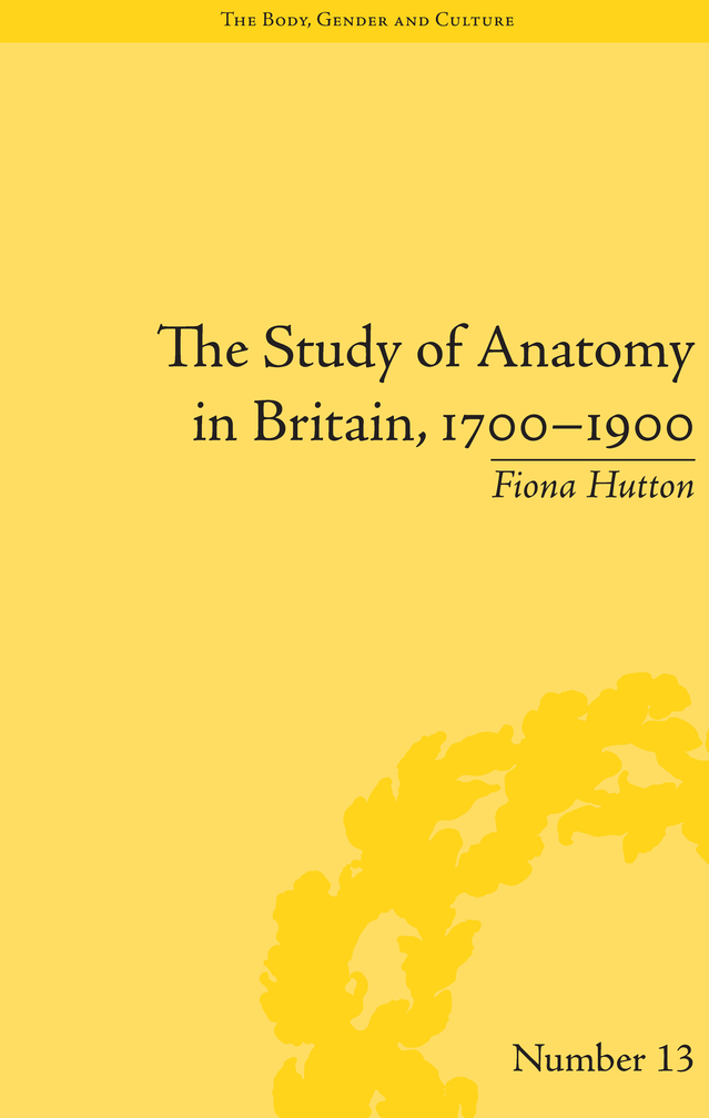 THE STUDY OF ANATOMY IN BRITAIN 17001900 THE BODY GENDER AND CULTURE Series - photo 1