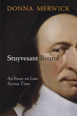 Donna Merwick - Stuyvesant Bound: An Essay on Loss Across Time