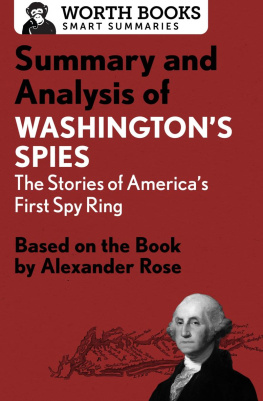 Worth Books - Summary and Analysis of Washingtons Spies: The Story of Americas First Spy Ring: Based on the Book by Alexander Rose