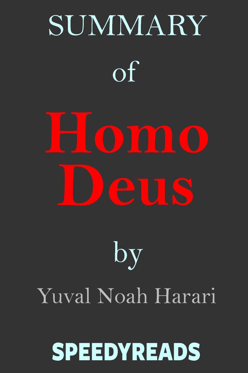 Summary of Homo Deus - A Brief History of Tomorrow By Yuval Noah Harari - photo 1