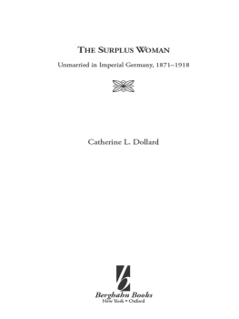Catherine L. Dollard The Surplus Woman: Unmarried in Imperial Germany, 1871-1918
