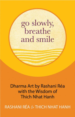 Thich Nhat Hanh - Go Slowly, Breathe and Smile: Dharma Art by Rashani Réa with the Wisdom of Thich Nhat Hanh