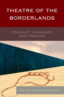 Iani del Rosario Moreno Theatre of the Borderlands: Conflict, Violence, and Healing