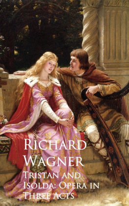 Richard Wagner - Tristan and Isolda: Opera in Three Acts