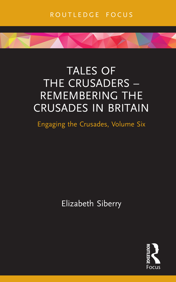 Tales of the Crusaders Remembering the Crusades in Britain Engaging the - photo 1