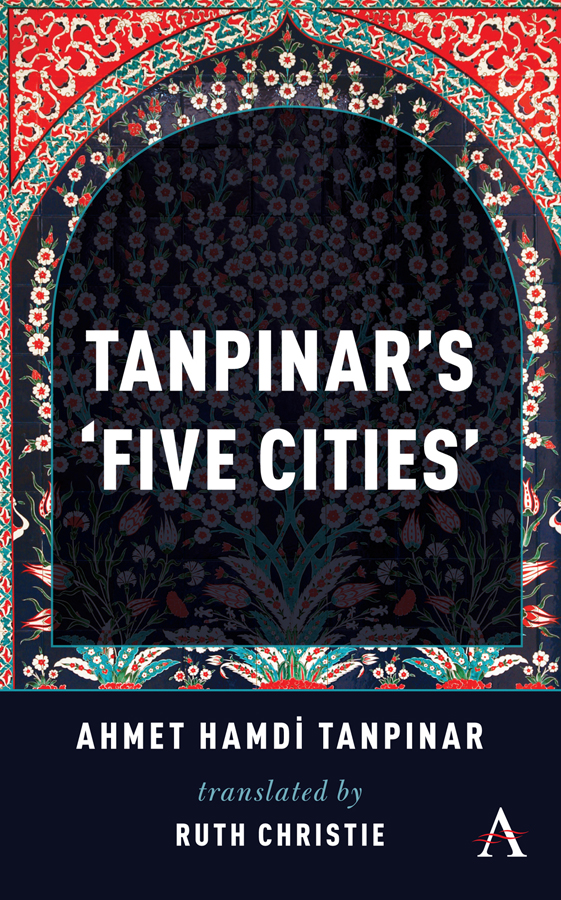 TANPINARS FIVE CITIES TANPINARS FIVE CITIES Ahmet Hamdi Tanpinar Translated - photo 1