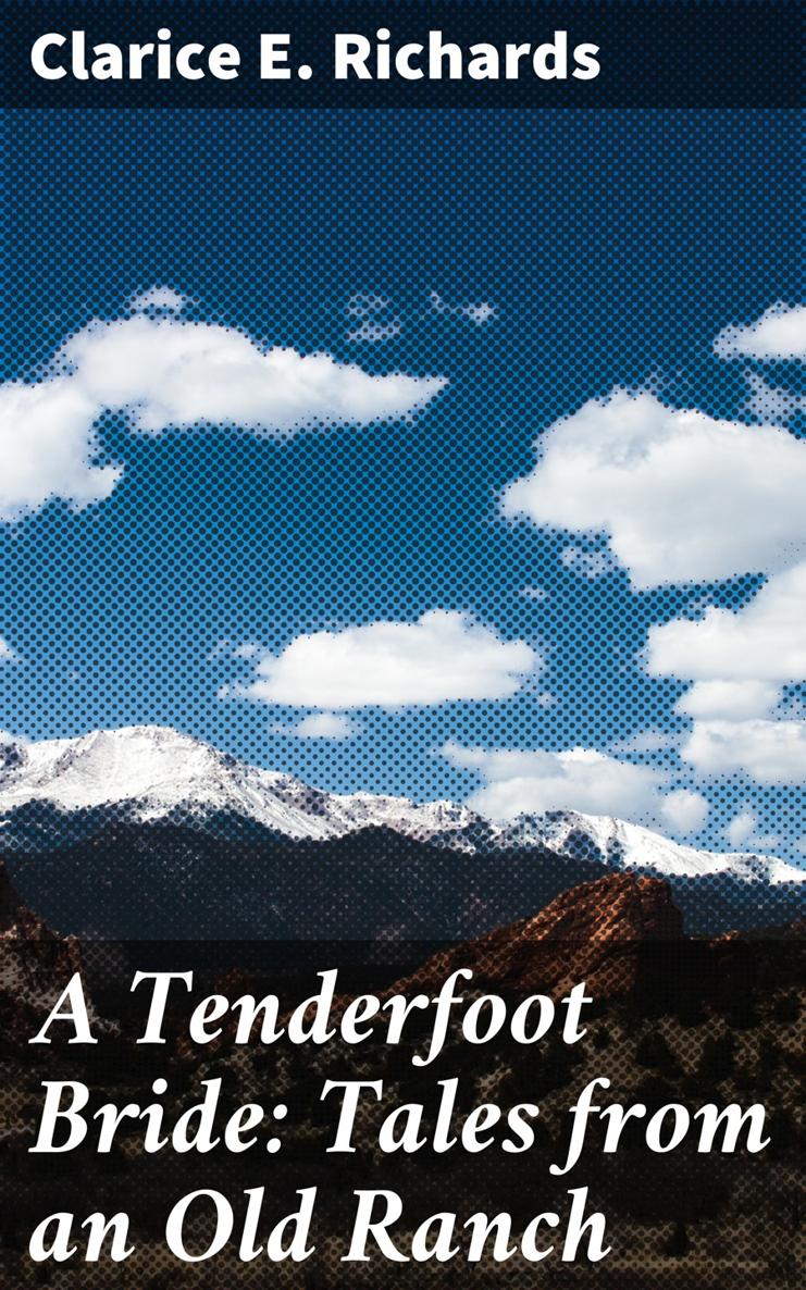 Clarice E Richards A Tenderfoot Bride Tales from an Old Ranch Published - photo 1