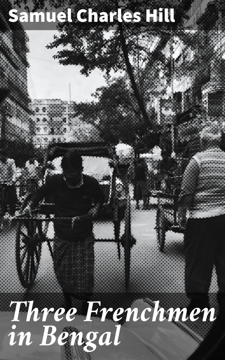 THREE FRENCHMEN IN BENGAL THE GANGES VALLEY AND THE EUROPEAN SETTLEMENTS IN - photo 1