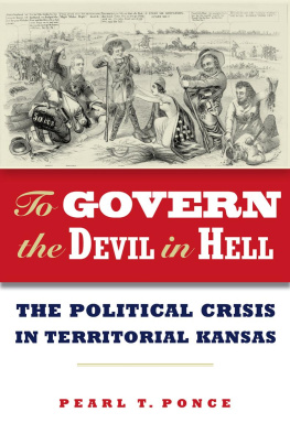 Pearl Ponce To Govern the Devil in Hell: The Political Crisis of Territorial Kansas