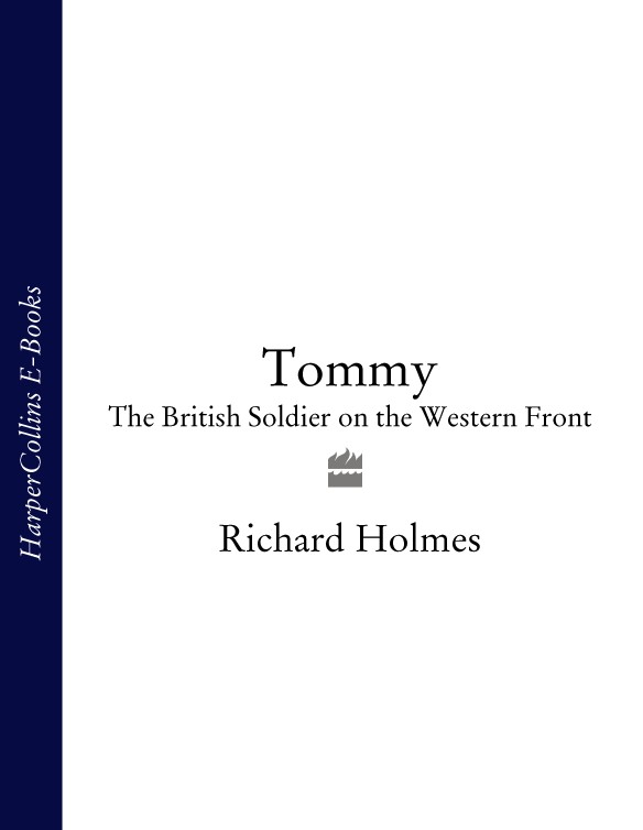 Tommy The British Soldier On The Western Front 19141918 Richard Holmes - photo 1