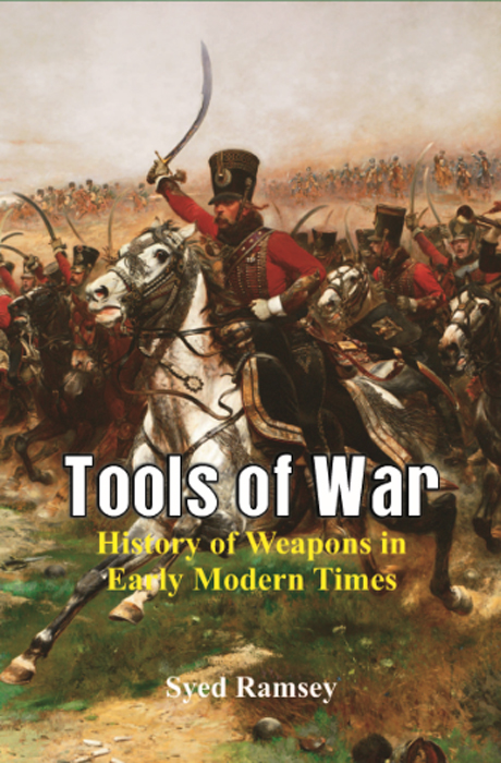 Tools of War History of Weapons in Early Modern Times Syed Ramsey Alpha - photo 1