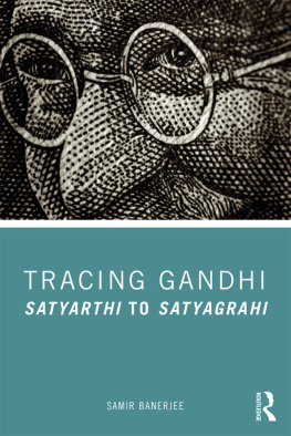 Samir Banerjee - Tracing Gandhi: Satyarthi to Satyagrahi