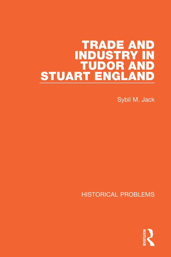 HISTORICAL PROBLEMS Volume 5 TRADE AND INDUSTRY IN TUDOR AND STUART ENGLAND - photo 1