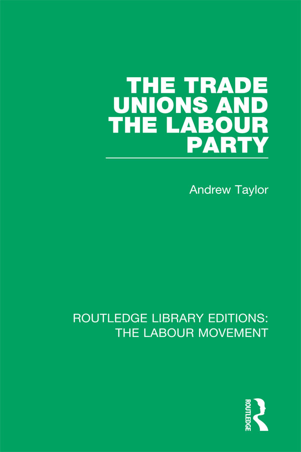 ROUTLEDGE LIBRARY EDITIONS THE LABOUR MOVEMENT Volume 36 THE TRADE UNIONS AND - photo 1