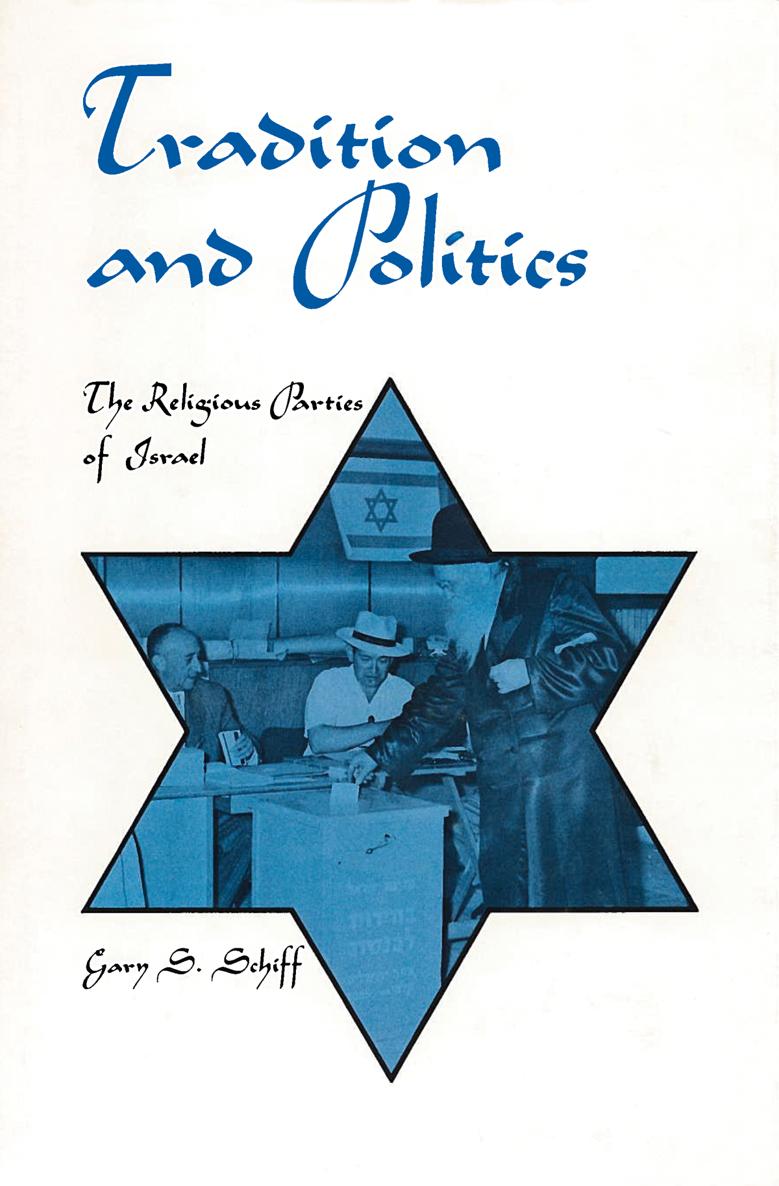 Tradition and Politics The Religious Parties of Israel Gary S Schiff - photo 1