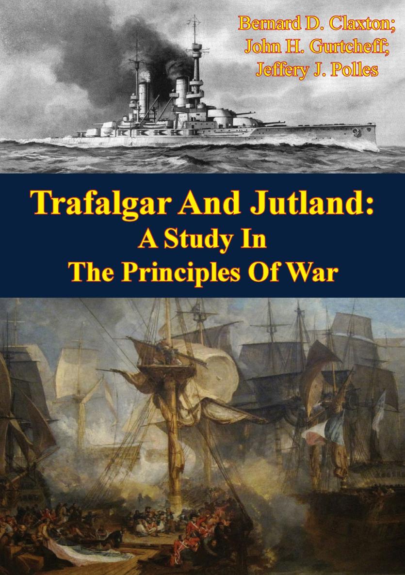 TRAFALGAR AND JUTLAND A STUDY IN THE PRINCIPLES OF WAR BY BERNARD D - photo 1