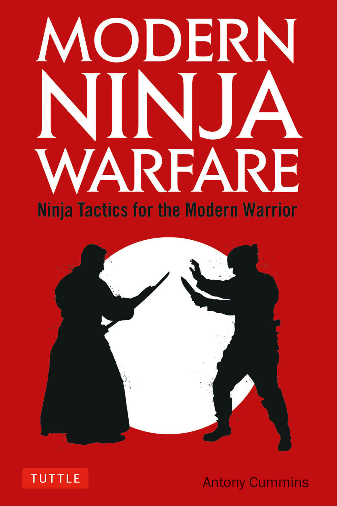 MODERN NINJA WARFARE Ninja Tactics for the Modern Warrior Antony Cummins - photo 1