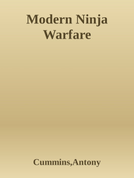Antony Cummins - Modern Ninja Warfare: Ninja Tactics and Methods for the Modern Warrior