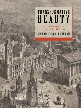 Amy Woodson-Boulton Transformative Beauty: Art Museums in Industrial Britain