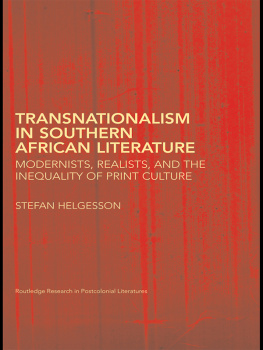 Stefan Helgesson - Transnationalism in Southern African Literature: Modernists, Realists, and the Inequality of Print Culture