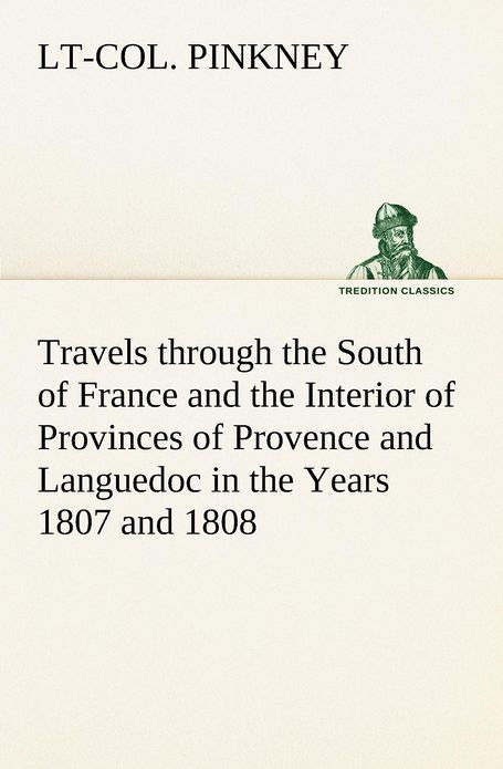 TRAVELS THROUGH THE SOUTH OF FRANCE AND IN THE INTERIOR OF THE PROVINCES OF - photo 1