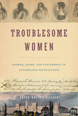 Erica Rhodes Hayden - Troublesome Women: Gender, Crime, and Punishment in Antebellum Pennsylvania