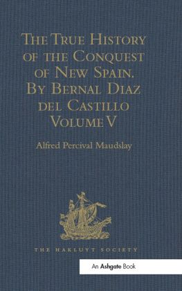 Alfred Percival Maudslay - The True History of the Conquest of New Spain. By Bernal Diaz del Castillo, One of its Conquerors