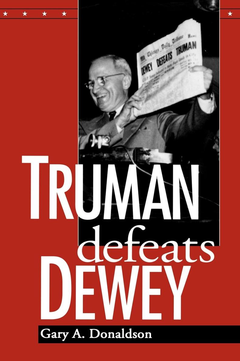 Truman Defeats Dewey Truman Defeats Dewey GARY A DONALDSON - photo 1