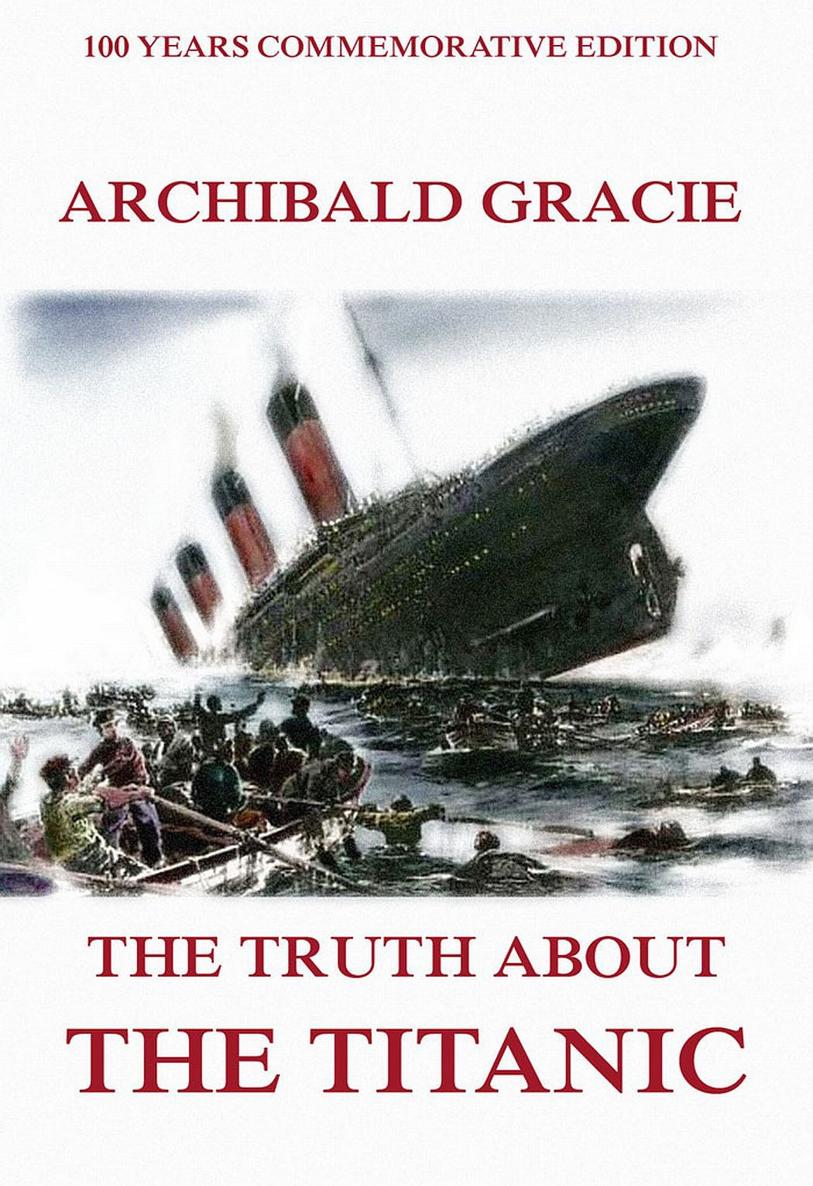 The Truth About The Titanic Colonel Archibald Gracie Contents Steamships - photo 1
