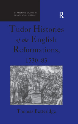 Thomas Betteridge - Tudor Histories of the English Reformations, 1530-83