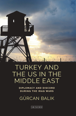 Gürcan Balik Turkey and the US in the Middle East: Diplomacy and Discord during the Iraq Wars