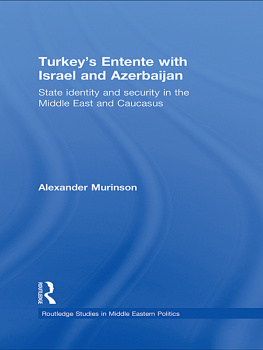 Alexander Murinson Turkeys Entente with Israel and Azerbaijan: State Identity and Security in the Middle East and Caucasus