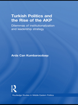 Arda Can Kumbaracibasi Turkish Politics and the Rise of the AKP: Dilemmas of Institutionalization and Leadership Strategy