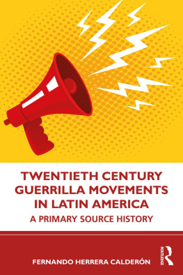 Fernando Herrera Calderón Twentieth Century Guerrilla Movements in Latin America: A Primary Source History