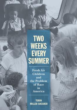 Tobin Miller Shearer - Two Weeks Every Summer: Fresh Air Children and the Problem of Race in America