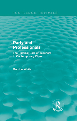 Gordon White - Party and Professionals: The Political Role of Teachers in Contemporary China (Routledge Revivals)