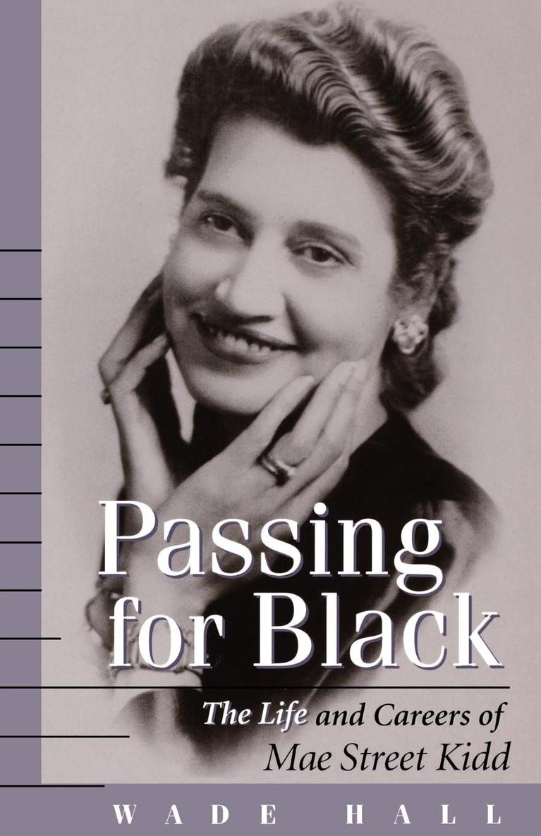 Passing for Black The Life and Careers of Mae Street Kidd - image 1