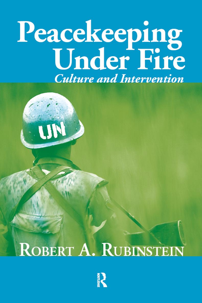 Peacekeeping Under Fire ALSO BY ROBERT A RUBINSTEIN Doing Fieldwork The - photo 1